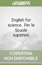 English for science. Per le Scuole superiori libro