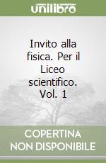 Invito alla fisica. Per il Liceo scientifico. Vol. 1 libro