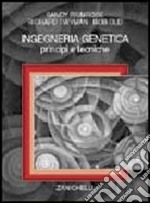 Ingegneria genetica. Principi e tecniche libro