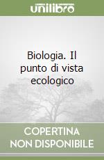 Biologia. Il punto di vista ecologico libro