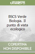 BSCS Verde Biologia. Il punto di vista ecologico libro