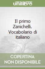 Il primo Zanichelli. Vocabolario di italiano libro