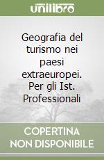 Geografia del turismo nei paesi extraeuropei. Per gli Ist. Professionali