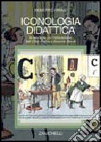 Iconologia didattica. Le immagini per l'educazione: dall'Orbis Pictus a Sesame Street libro