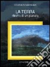 La terra. Ritratto di un pianeta libro