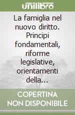 La famiglia nel nuovo diritto. Principi fondamentali, riforme legislative, orientamenti della giurisprudenza libro