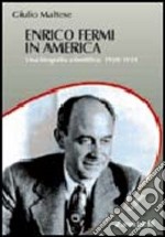 Enrico Fermi in America. Una biografia scientifica: 1938-1954 libro