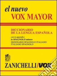 El nuevo Vox Mayor. Diccionario de la lengua Española. In appendice lo «Spagnolo minore» dizionario spagnolo-italiano; italiano-spagnolo. Ediz. bilingue
