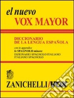 El nuevo Vox Mayor. Diccionario de la lengua Española. In appendice lo «Spagnolo minore» dizionario spagnolo-italiano, italiano-spagnolo libro