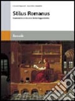 Stilus romanus. Grammatica e lessico della lingua latina. Manuale. Per le Scuole superiori libro