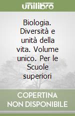 Biologia. Diversità e unità della vita. Volume unico. Per le Scuole superiori libro