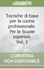 Tecniche di base per la cucina professionale. Per le Scuole superiori. Vol. 1