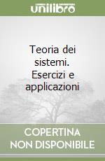 Teoria dei sistemi. Esercizi e applicazioni libro