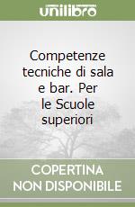 Competenze tecniche di sala e bar. Per le Scuole superiori (1)