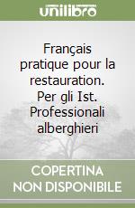 Français pratique pour la restauration. Per gli Ist. Professionali alberghieri libro