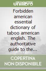 Forbidden american essential dictionary of taboo american english. The authoritative guide to the most offensive words in american english libro