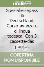 Spezialreisepass für Deutschland. Corso avanzato di lingua tedesca. Con 3 cassette-das pons kompaktwörterbuch libro