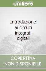 Introduzione ai circuiti integrati digitali libro