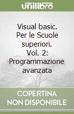 Visual basic. Per le Scuole superiori. Vol. 2: Programmazione avanzata libro