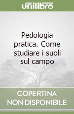 Pedologia pratica. Come studiare i suoli sul campo libro