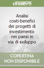 Analisi costi-benefici dei progetti di investimento nei paesi in via di sviluppo libro