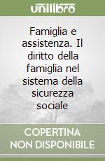 Famiglia e assistenza. Il diritto della famiglia nel sistema della sicurezza sociale libro