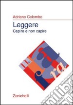 Leggere, capire e non capire libro