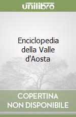 Enciclopedia della Valle d'Aosta libro