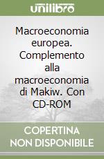 Macroeconomia europea. Complemento alla macroeconomia di Makiw. Con CD-ROM libro