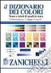 Il dizionario dei colori. Nomi e valori di quadricromia libro