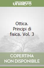 Ottica. Principi di fisica. Vol. 3