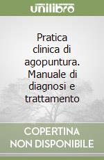 Pratica clinica di agopuntura. Manuale di diagnosi e trattamento libro