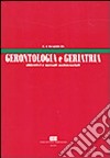 Gerontologia e geriatria. Obiettivi e metodi assistenziali libro