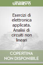 Esercizi di elettronica applicata. Analisi di circuiti non lineari libro