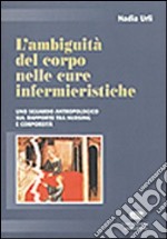 L'ambiguità del corpo nelle cure infermieristiche. Uno sguardo antropologico sul rapporto tra nursing e corporeità