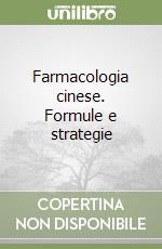 Farmacologia cinese. Formule e strategie libro