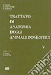 Trattato di anatomia veterinaria degli animali domestici. Vol. 5: Anatomia degli uccelli domestici libro