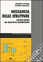 Meccanica delle strutture. Sistemi rigidi ad elasticità concentrata libro