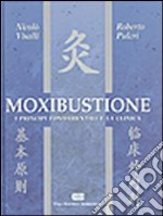 Moxibustione. I principi fondamentali e la clinica libro