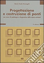 Progettazione e costruzione di ponti. Con cenni di patologia e diagnostica delle opere esistenti libro