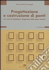 Progettazione e costruzione di ponti. Con cenni di patologia e diagnostica delle opere esistenti libro