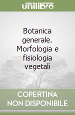 Botanica generale. Morfologia e fisiologia vegetali (1)