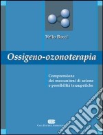 Ossigeno ozono terapia. Comprensione dei meccanismi di azione e possibilità terapeutiche libro