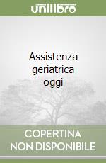 Assistenza geriatrica oggi