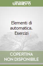 Elementi di automatica. Esercizi libro