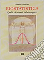 Biostatistica. Quello che avreste voluto sapere...