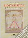 Biostatistica. Quello che avreste voluto sapere... libro