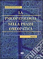 La psicopatologia nella prassi omeopatica. Vol. 1 libro