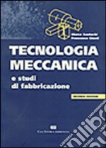 Tecnologia meccanica e studi di fabbricazione libro