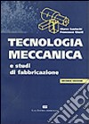 Tecnologia meccanica e studi di fabbricazione libro